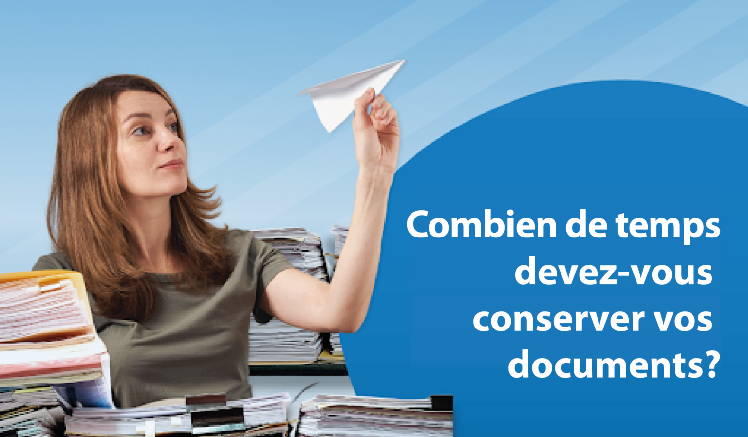 Combien de temps devez-vous conserver vos documents?